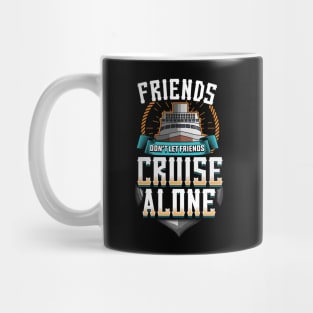 Cute Friends Don't Let Friends Cruise Alone Mug